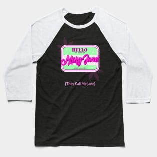 Hello my name is mary jane, they call me jane Baseball T-Shirt